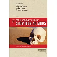 Show Them No Mercy: 4 Views on God and Canaanite Genocide