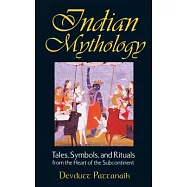 Indian Mythology: Tales, Symbols, and Rituals from the Heart of the Subcontinent
