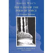 Simone Weil’s the �iliad� or the Poem of Force: A Critical Edition