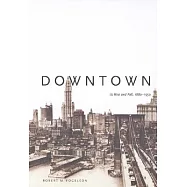 Downtown: Its Rise and Fall, 1880-1950