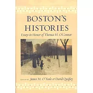 Boston&rsquo;s Histories: Essays in Honor of Thomas H. O&rsquo;Connor