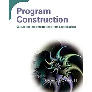 Program Construction: Calculating Implementations from Specifications