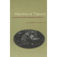 Masters of Theory: Cambridge and the Rise of Mathematical Physics