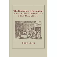 The Disciplinary Revolution: Calvinism and the Rise of the State in Early Modern Europe
