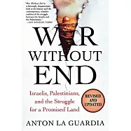 War Without End: Israelis, Palestinians, and the Struggle for a Promised Land