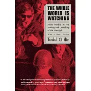 The Whole World Is Watching: Mass Media in the Making & Unmaking of the New Left