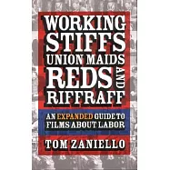Working Stiffs, Union Maids, Reds, and Riffraff: An Expanded Guide to Films About Labor