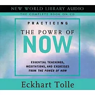 Practicing the Power of Now: Essentials Teachings, Meditations, and Exercises from the Power of Now