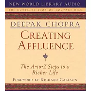 Creating Affluence: The A-To-Z Steps to a Richer Life the A-To-Z Steps to a Richer Life