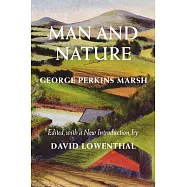 Man and Nature: Or, Physical Geography As Modified by Human Action