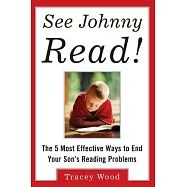 See Johnny Read: The 5 Most Effective Ways to End Your Sons Reading Problems