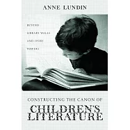Constructing the Canon of Children’s Literature: Beyond Library Walls and Ivory Towers
