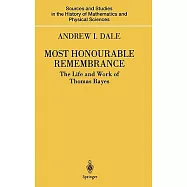 Most Honourable Remembrance: The Life and Work of Thomas Bayes