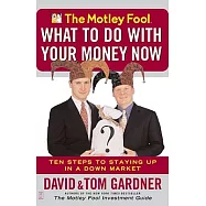 The Motley Fool: What to Do With Your Money Now : Ten Steps to Staying Up in a Down Market