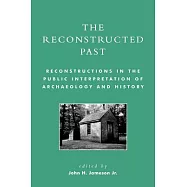 The Reconstructed Past: Reconstructions in the Public Interpretation of Archaeology and History