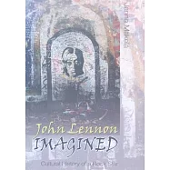 John Lennon Imagined: Cultural History of a Rock Star