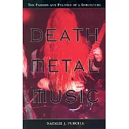 Death Metal Music: The Passion and Politics of a Subculture