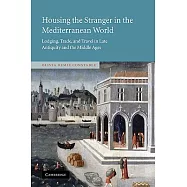Housing the Stranger in the Mediterranean World: Lodging, Trade, and Travel in Late Antiquity and the Middle Ages