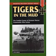 Tigers in the Mud: The Combat Career of German Panzer Commander Otto Carius