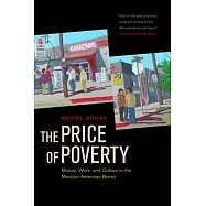 The Price of Poverty: Money, Work, and Culture in the Mexican-American Barrio