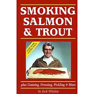 Smoking Salmon and Trout: Plus Canning, Freezing, Pickling and More