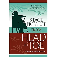 Stage Presence from Head to Toe: A Manual for Musicians
