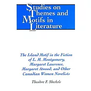 The Island Motif in the Fiction of L.M. Montgomery, Margaret Laurence, Margaret Atwood, and Other Canadian Women