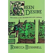 Green Desire: Imagining Early Modern English Gardens