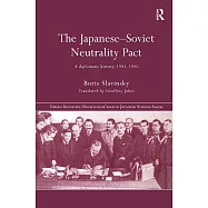 The Japanese-Soviet Neutrality Pact: A Diplomatic History, 1941-45