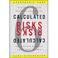 Calculated Risks: How to Know When Numbers Deceive You