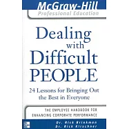 Dealing With Difficult People: 24 Lessons for Bringing Out the Best in Everyone