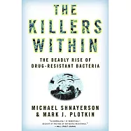 The Killers Within: The Deadly Rise of Drug-Resistant Bacteria