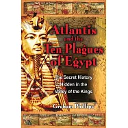 Atlantis and the Ten Plagues of Egypt: The Secret History Hidden in the Valley of the Kings