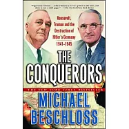 The Conquerors: Roosevelt, Truman and the Destruction of Hitler’s Germany, 1941-1945