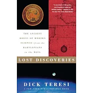 Lost Discoveries: The Ancient Roots of Modern Science-- From the Babylonians to the Maya