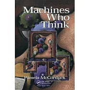 Machines Who Think: A Personal Inquiry Into the History and Prospects of Artificial Intelligence