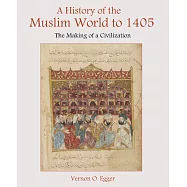 A History of the Muslim World to 1405: The Making of a Civilization