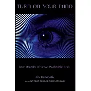 Turn on Your Mind: Four Decades of Great Psychedelic Rock