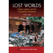 Lost Worlds: Indian Labour And It’s Forgotten Histories