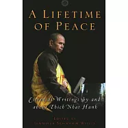 A Lifetime of Peace: Essential Writings by and About Thich Nhat Hanh