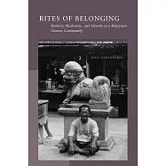 Rites of Belonging: Memory, Modernity, and Identity in a Malaysian Chinese Community