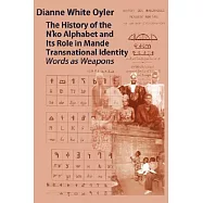 The History of the N’Ko Alphabet and Its Role in Mande Transnational Identity: Words As Weapons