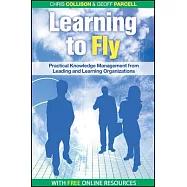 Learning to Fly: Practical Knowledge Management From Some of the World’s Leading Organizations