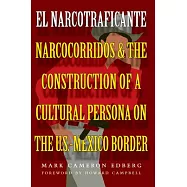 El Narcotraficante: Narcocorridos and the Construction of a Cultural Persona on the U.S.-Mexico Border