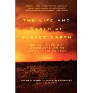 The Life and Death of Planet Earth: How the New Science of Astrobiology Charts the Ultimate Fate of Our World