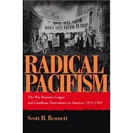 Radical Pacifism: The War Resisters League and Gandhian Nonviolence in America, 1915-1963