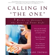 Calling in the One: 7 Weeks to Attract the Love of Your Life
