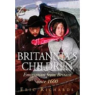 Britannia’s Children: Emigration from England, Scotland, Wales and Ireland Since 1600