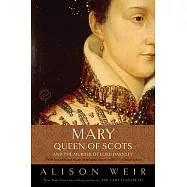 Mary, Queen of Scots, and the Murder of Lord Darnley