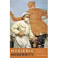 Hygienic Modernity: Meanings of Health and Disease in Treaty-Port China